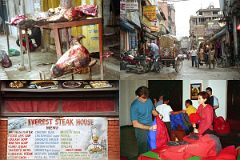 
I returned to the entrance to Boudhanath, and looked at the chaotic street scene, which even had a butcher's shop right on the street. I once again went to Thamel to savor the smells and sounds of this tourist ghetto. I ate a late lunch at the famous Everest Steak House; a delicious meal of steak, French Fries and a cold beer – delicious. I returned to the Everest Hotel for our pre-trek briefing, where our Nepalese trekking guide Kumar showed us our duffel bags, sleeping bags, and down jackets, He demonstrated our portable altitude chamber to show us what we’d have to do if one of us suffered extreme altitude sickness.
